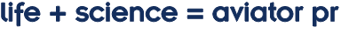 life + science = aviator pr